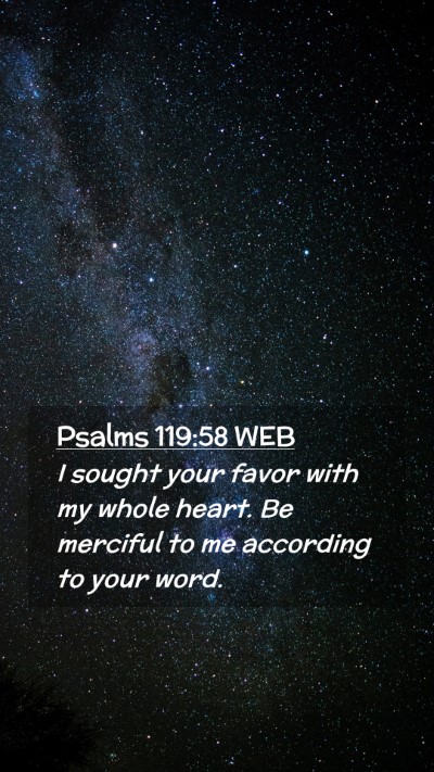 Picture 02 - Psalms 119:58 WEB Mobile Phone Wallpaper - I sought your favor with my whole heart. Be - Mobile Bible Verse Wallpaper