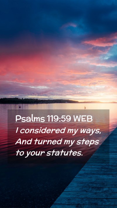 Picture 02 - Psalms 119:59 WEB Mobile Phone Wallpaper - I considered my ways, And turned my steps to your - Mobile Bible Verse Wallpaper