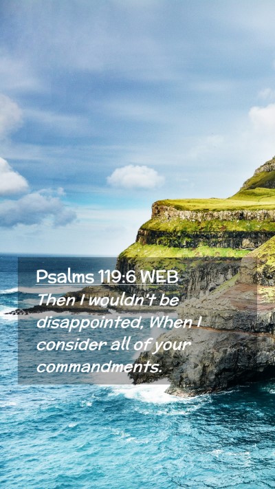 Picture 02 - Psalms 119:6 WEB Mobile Phone Wallpaper - Then I wouldn't be disappointed, When I consider - Mobile Bible Verse Wallpaper