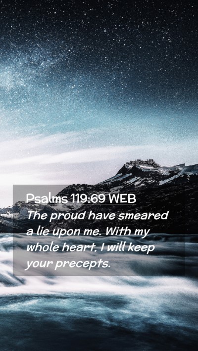 Picture 02 - Psalms 119:69 WEB Mobile Phone Wallpaper - The proud have smeared a lie upon me. With my - Mobile Bible Verse Wallpaper