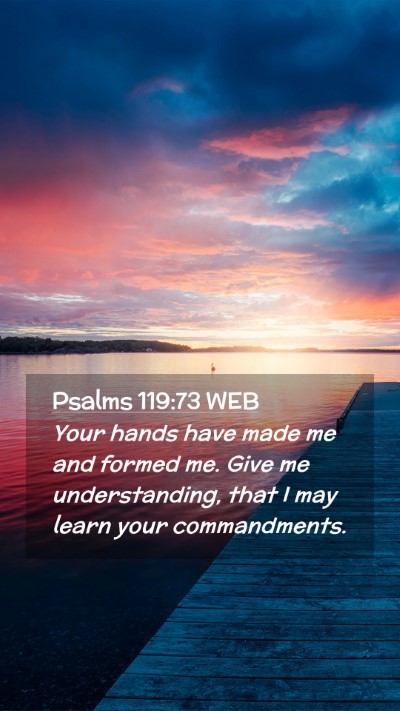 Picture 02 - Psalms 119:73 WEB Mobile Phone Wallpaper - Your hands have made me and formed me. Give me - Mobile Bible Verse Wallpaper