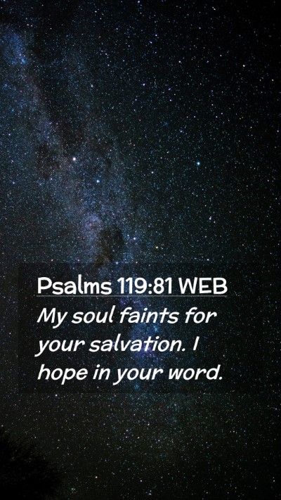 Picture 02 - Psalms 119:81 WEB Mobile Phone Wallpaper - My soul faints for your salvation. I hope in your - Mobile Bible Verse Wallpaper