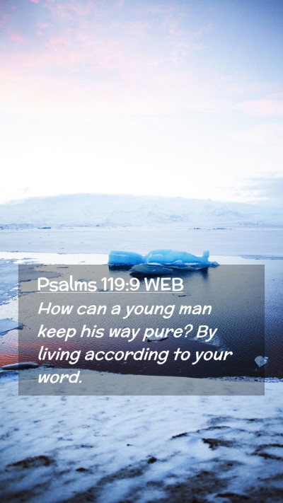 Picture 02 - Psalms 119:9 WEB Mobile Phone Wallpaper - How can a young man keep his way pure? By living - Mobile Bible Verse Wallpaper
