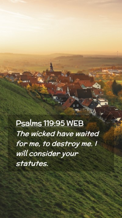 Picture 02 - Psalms 119:95 WEB Mobile Phone Wallpaper - The wicked have waited for me, to destroy me. I - Mobile Bible Verse Wallpaper