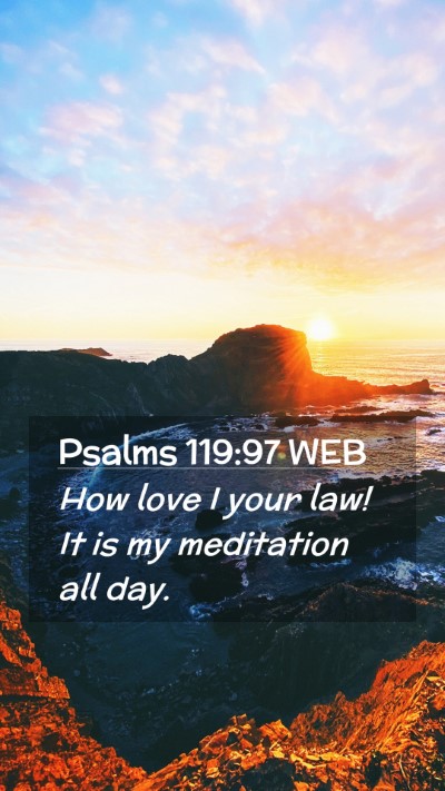 Picture 02 - Psalms 119:97 WEB Mobile Phone Wallpaper - How love I your law! It is my meditation all - Mobile Bible Verse Wallpaper