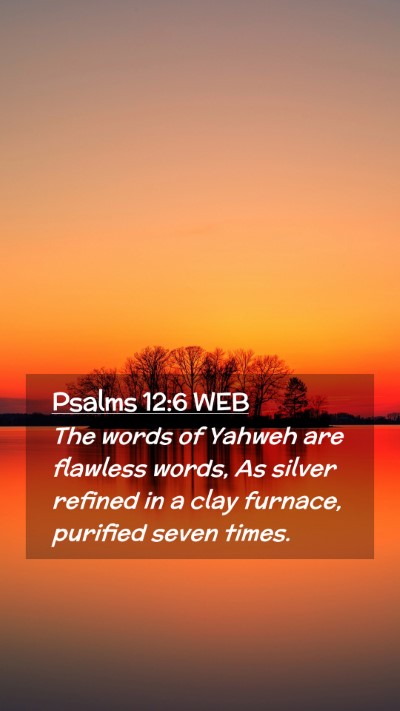 Picture 02 - Psalms 12:6 WEB Mobile Phone Wallpaper - The words of Yahweh are flawless words, As silver - Mobile Bible Verse Wallpaper