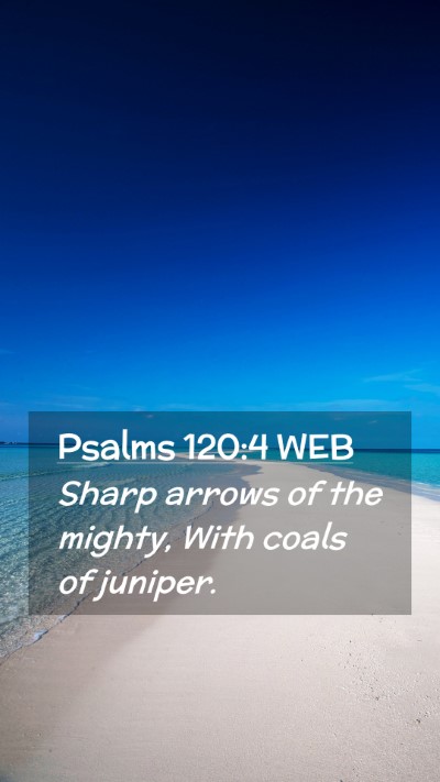 Picture 02 - Psalms 120:4 WEB Mobile Phone Wallpaper - Sharp arrows of the mighty, With coals of - Mobile Bible Verse Wallpaper