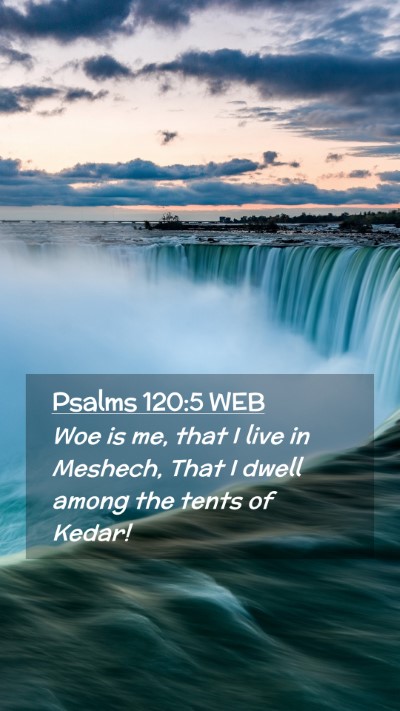 Picture 02 - Psalms 120:5 WEB Mobile Phone Wallpaper - Woe is me, that I live in Meshech, That I dwell - Mobile Bible Verse Wallpaper