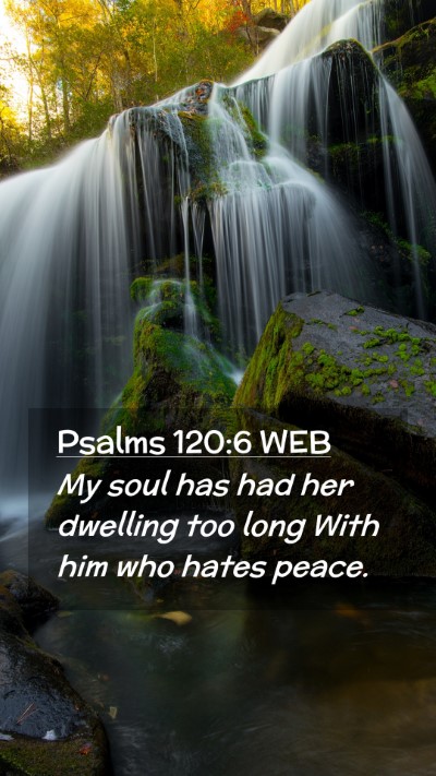 Picture 02 - Psalms 120:6 WEB Mobile Phone Wallpaper - My soul has had her dwelling too long With him - Mobile Bible Verse Wallpaper