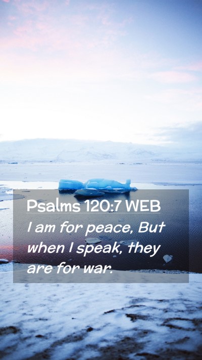 Picture 02 - Psalms 120:7 WEB Mobile Phone Wallpaper - I am for peace, But when I speak, they are for - Mobile Bible Verse Wallpaper