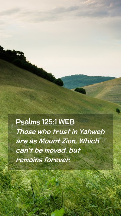 Picture 02 - Psalms 125:1 WEB Mobile Phone Wallpaper - Those who trust in Yahweh are as Mount Zion, - Mobile Bible Verse Wallpaper