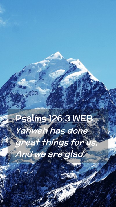 Picture 02 - Psalms 126:3 WEB Mobile Phone Wallpaper - Yahweh has done great things for us, And we are - Mobile Bible Verse Wallpaper