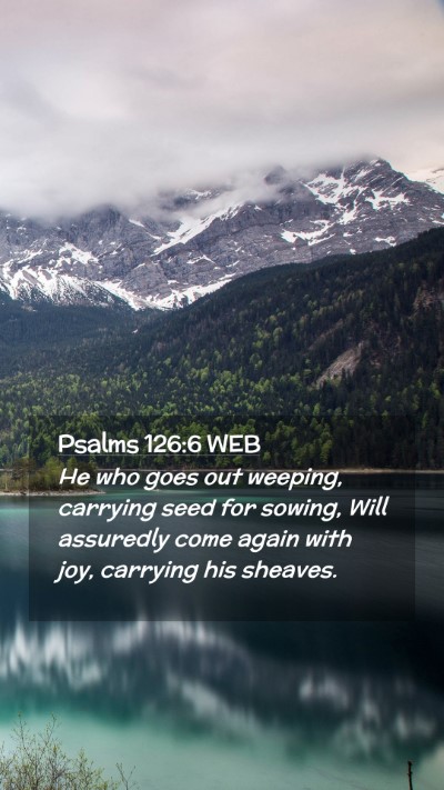 Picture 02 - Psalms 126:6 WEB Mobile Phone Wallpaper - He who goes out weeping, carrying seed for - Mobile Bible Verse Wallpaper