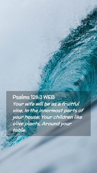 Picture 02 - Psalms 128:3 WEB Mobile Phone Wallpaper - Your wife will be as a fruitful vine, In the - Mobile Bible Verse Wallpaper