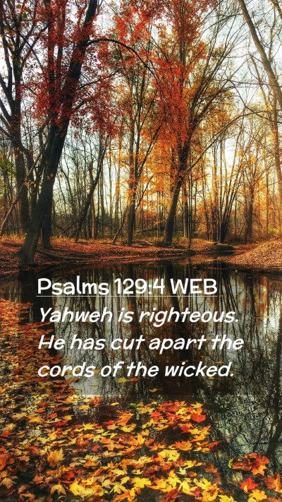 Picture 02 - Psalms 129:4 WEB Mobile Phone Wallpaper - Yahweh is righteous. He has cut apart the cords - Mobile Bible Verse Wallpaper