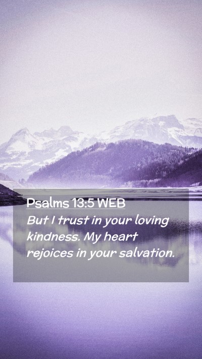 Picture 02 - Psalms 13:5 WEB Mobile Phone Wallpaper - But I trust in your loving kindness. My heart - Mobile Bible Verse Wallpaper