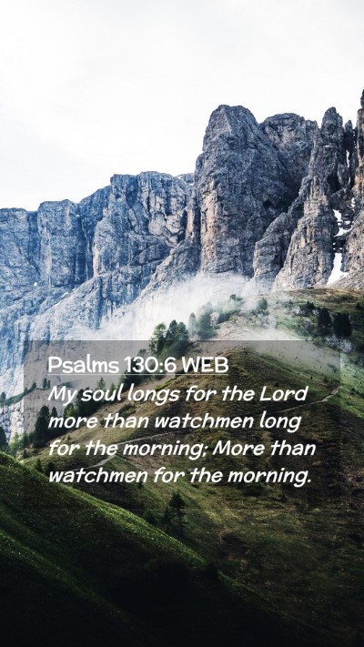 Picture 02 - Psalms 130:6 WEB Mobile Phone Wallpaper - My soul longs for the Lord more than watchmen - Mobile Bible Verse Wallpaper