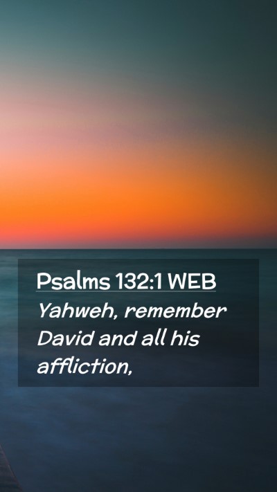 Picture 02 - Psalms 132:1 WEB Mobile Phone Wallpaper - Yahweh, remember David and all his - Mobile Bible Verse Wallpaper