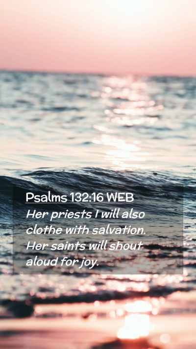 Picture 02 - Psalms 132:16 WEB Mobile Phone Wallpaper - Her priests I will also clothe with salvation. - Mobile Bible Verse Wallpaper