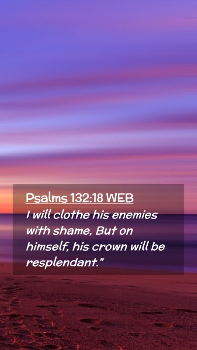 Picture 02 - Psalms 132:18 WEB Mobile Phone Wallpaper - I will clothe his enemies with shame, But on - Mobile Bible Verse Wallpaper