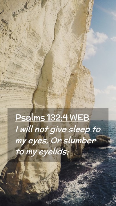 Picture 02 - Psalms 132:4 WEB Mobile Phone Wallpaper - I will not give sleep to my eyes, Or slumber to - Mobile Bible Verse Wallpaper