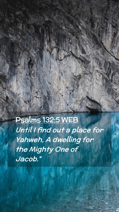 Picture 02 - Psalms 132:5 WEB Mobile Phone Wallpaper - Until I find out a place for Yahweh, A dwelling - Mobile Bible Verse Wallpaper