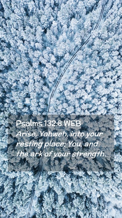 Picture 02 - Psalms 132:8 WEB Mobile Phone Wallpaper - Arise, Yahweh, into your resting place; You, and - Mobile Bible Verse Wallpaper