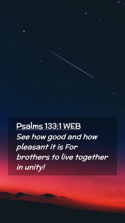 Picture 02 - Psalms 133:1 WEB Mobile Phone Wallpaper - See how good and how pleasant it is For brothers - Mobile Bible Verse Wallpaper