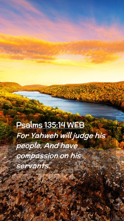 Picture 02 - Psalms 135:14 WEB Mobile Phone Wallpaper - For Yahweh will judge his people, And have - Mobile Bible Verse Wallpaper