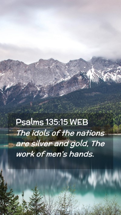 Picture 02 - Psalms 135:15 WEB Mobile Phone Wallpaper - The idols of the nations are silver and gold, The - Mobile Bible Verse Wallpaper