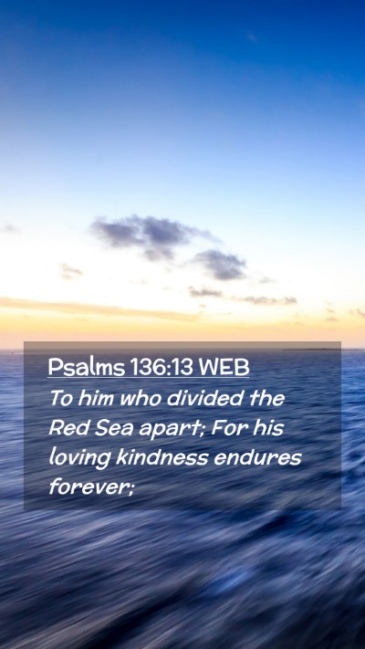 Picture 02 - Psalms 136:13 WEB Mobile Phone Wallpaper - To him who divided the Red Sea apart; For his - Mobile Bible Verse Wallpaper