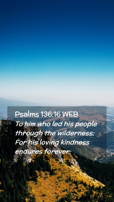 Picture 02 - Psalms 136:16 WEB Mobile Phone Wallpaper - To him who led his people through the wilderness; - Mobile Bible Verse Wallpaper