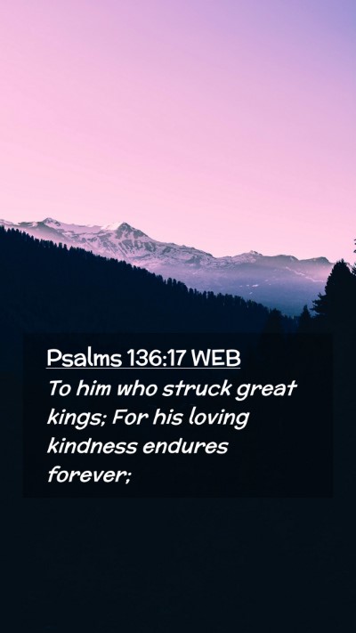 Picture 02 - Psalms 136:17 WEB Mobile Phone Wallpaper - To him who struck great kings; For his loving - Mobile Bible Verse Wallpaper