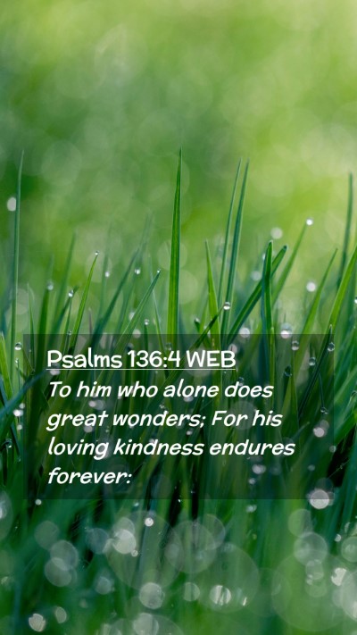 Picture 02 - Psalms 136:4 WEB Mobile Phone Wallpaper - To him who alone does great wonders; For his - Mobile Bible Verse Wallpaper
