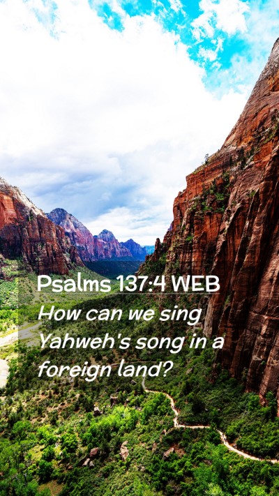 Picture 02 - Psalms 137:4 WEB Mobile Phone Wallpaper - How can we sing Yahweh's song in a foreign - Mobile Bible Verse Wallpaper