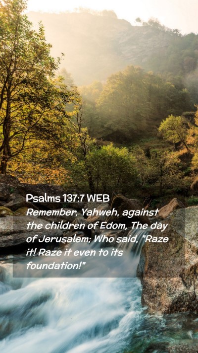 Picture 02 - Psalms 137:7 WEB Mobile Phone Wallpaper - Remember, Yahweh, against the children of Edom, - Mobile Bible Verse Wallpaper