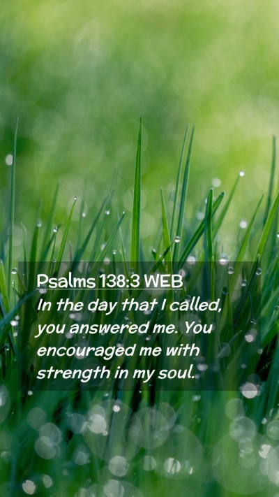 Picture 02 - Psalms 138:3 WEB Mobile Phone Wallpaper - In the day that I called, you answered me. You - Mobile Bible Verse Wallpaper