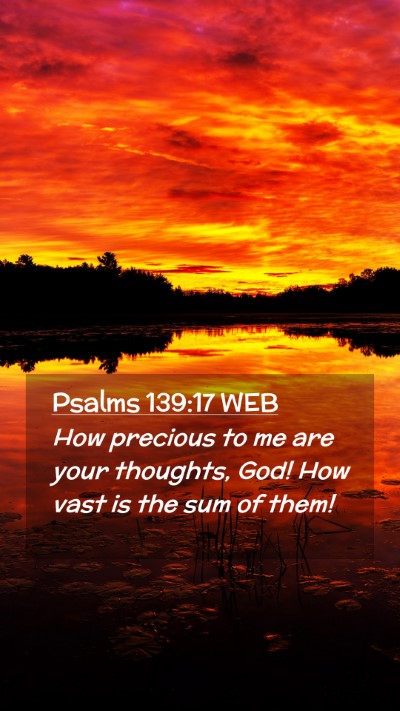 Picture 02 - Psalms 139:17 WEB Mobile Phone Wallpaper - How precious to me are your thoughts, God! How - Mobile Bible Verse Wallpaper