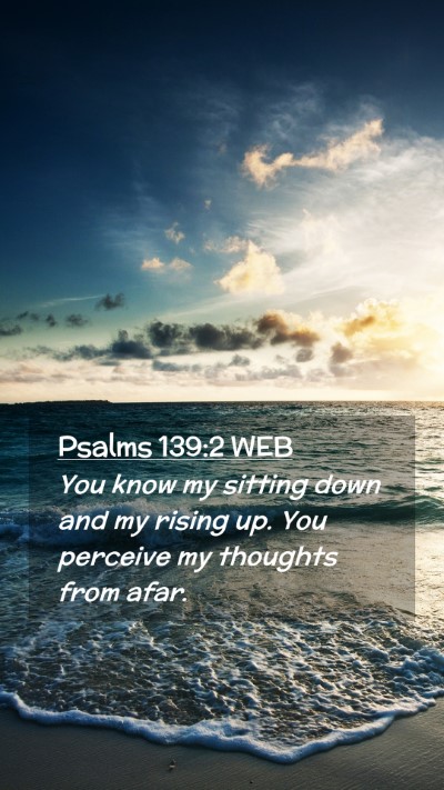 Picture 02 - Psalms 139:2 WEB Mobile Phone Wallpaper - You know my sitting down and my rising up. You - Mobile Bible Verse Wallpaper