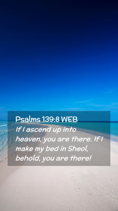 Picture 02 - Psalms 139:8 WEB Mobile Phone Wallpaper - If I ascend up into heaven, you are there. If I - Mobile Bible Verse Wallpaper