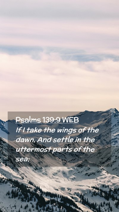 Picture 02 - Psalms 139:9 WEB Mobile Phone Wallpaper - If I take the wings of the dawn, And settle in - Mobile Bible Verse Wallpaper