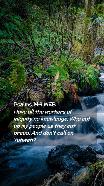 Picture 02 - Psalms 14:4 WEB Mobile Phone Wallpaper - Have all the workers of iniquity no knowledge, - Mobile Bible Verse Wallpaper