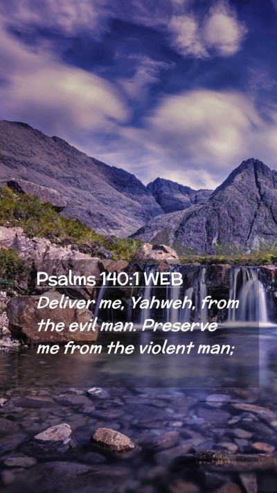 Picture 02 - Psalms 140:1 WEB Mobile Phone Wallpaper - Deliver me, Yahweh, from the evil man. Preserve - Mobile Bible Verse Wallpaper