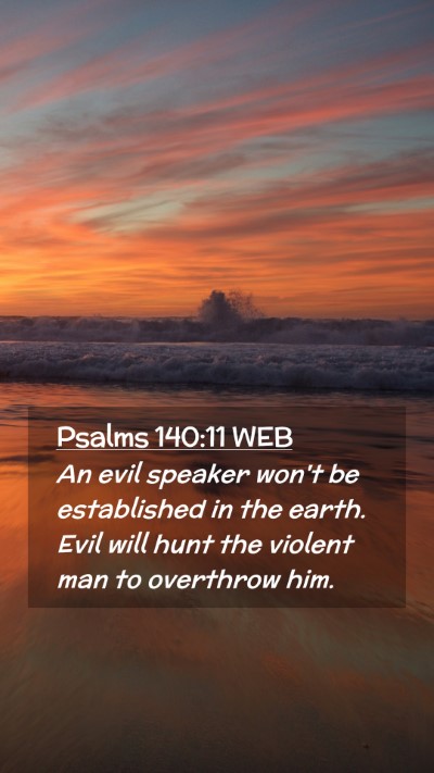 Picture 02 - Psalms 140:11 WEB Mobile Phone Wallpaper - An evil speaker won't be established in the - Mobile Bible Verse Wallpaper