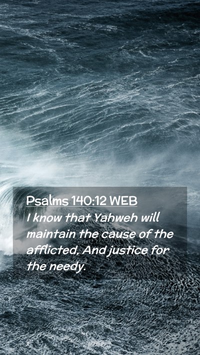 Picture 02 - Psalms 140:12 WEB Mobile Phone Wallpaper - I know that Yahweh will maintain the cause of the - Mobile Bible Verse Wallpaper