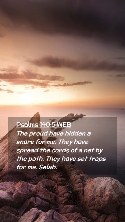 Picture 02 - Psalms 140:5 WEB Mobile Phone Wallpaper - The proud have hidden a snare for me, They have - Mobile Bible Verse Wallpaper