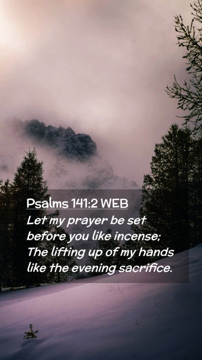 Picture 02 - Psalms 141:2 WEB Mobile Phone Wallpaper - Let my prayer be set before you like incense; The - Mobile Bible Verse Wallpaper