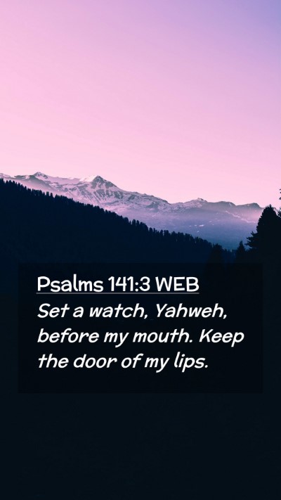 Picture 02 - Psalms 141:3 WEB Mobile Phone Wallpaper - Set a watch, Yahweh, before my mouth. Keep the - Mobile Bible Verse Wallpaper