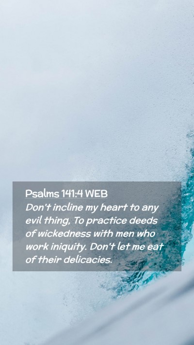 Picture 02 - Psalms 141:4 WEB Mobile Phone Wallpaper - Don't incline my heart to any evil thing, To - Mobile Bible Verse Wallpaper