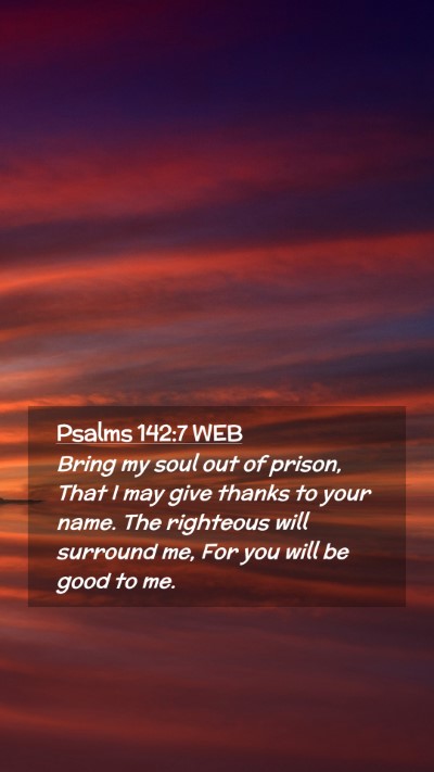 Picture 02 - Psalms 142:7 WEB Mobile Phone Wallpaper - Bring my soul out of prison, That I may give - Mobile Bible Verse Wallpaper